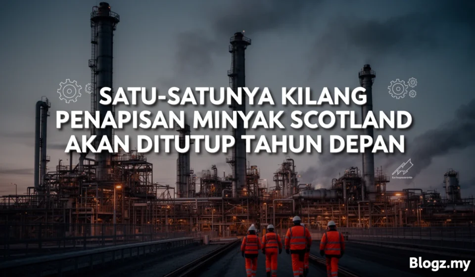 Satu-satunya kilang penapisan minyak Scotland akan ditutup tahun depan