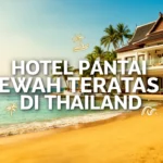 Hotel pantai mewah teratas di Thailand