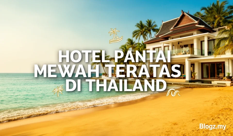 Hotel pantai mewah teratas di Thailand