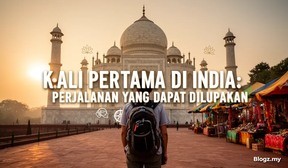 Kali pertama di India: Perjalanan yang tidak dapat dilupakan