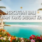 Percutian Bali mewah yang dibuat khas