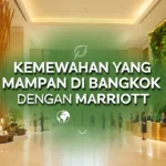 Kemewahan yang mampan di Bangkok dengan Marriott