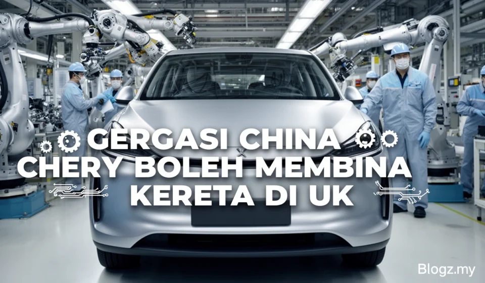 Gergasi China Chery boleh membina kereta di UK