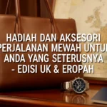Hadiah dan aksesori perjalanan mewah untuk perjalanan anda yang seterusnya - edisi UK & Eropah