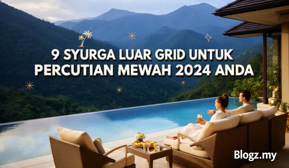 9 syurga luar grid untuk percutian mewah 2024 anda