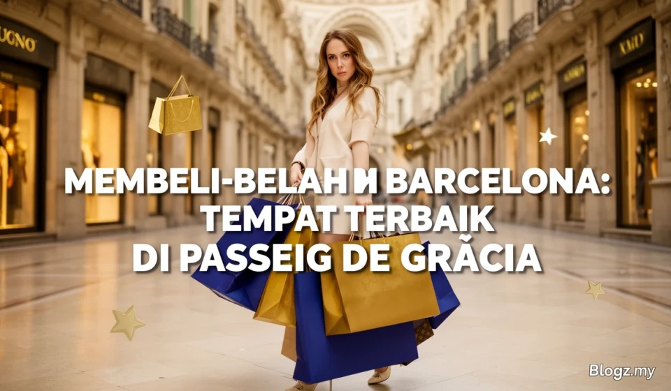 Membeli-belah mewah di Barcelona: Tempat terbaik di Passeig de Gràcia