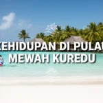 Kehidupan di pulau mewah Kuredu