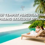 Temui tempat percutian terbaik paling eksklusif di dunia