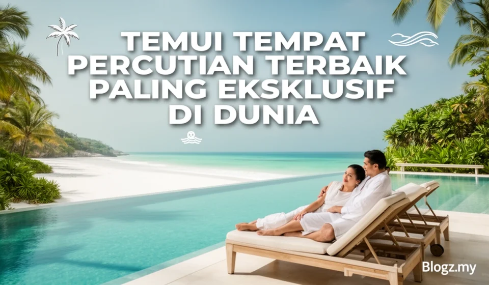 Temui tempat percutian terbaik paling eksklusif di dunia