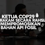 Ketua COP29 merakam secara rahsia mempromosikan bahan api fosil