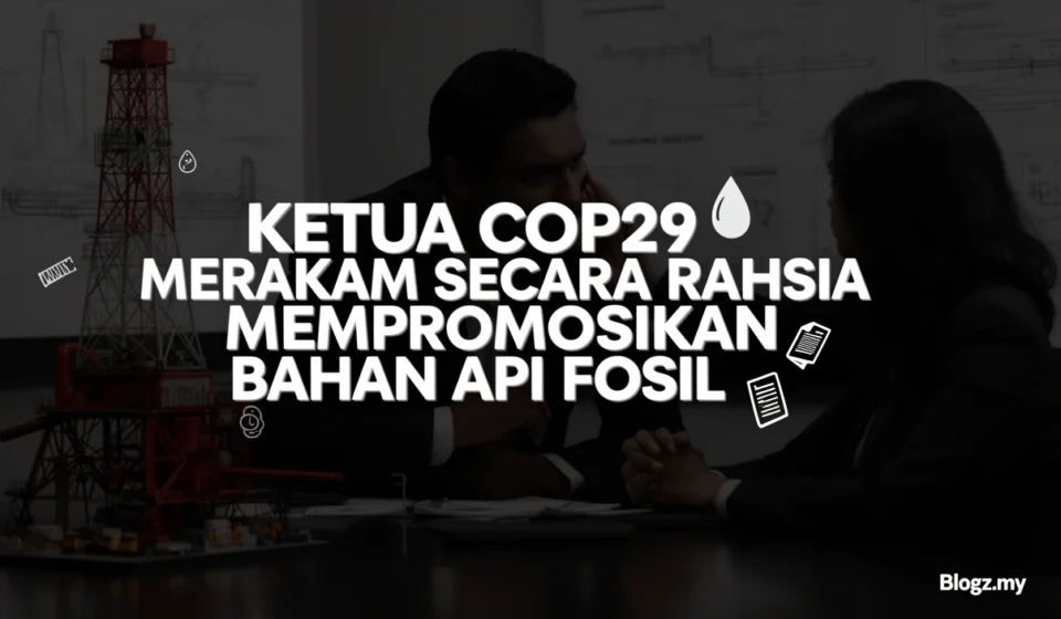 Ketua COP29 merakam secara rahsia mempromosikan bahan api fosil