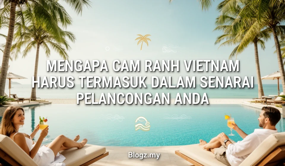 Mengapa Cam Ranh Vietnam Harus Termasuk Dalam Senarai Pelancongan Anda