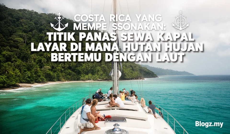 Costa Rica yang mempesonakan: Titik panas sewa kapal layar di mana hutan hujan bertemu dengan laut