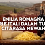 Emilia Romagna dari Itali dalam tujuh citarasa mewah