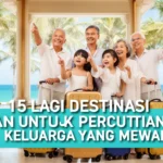 15 lagi destinasi impian untuk percutian keluarga yang mewah