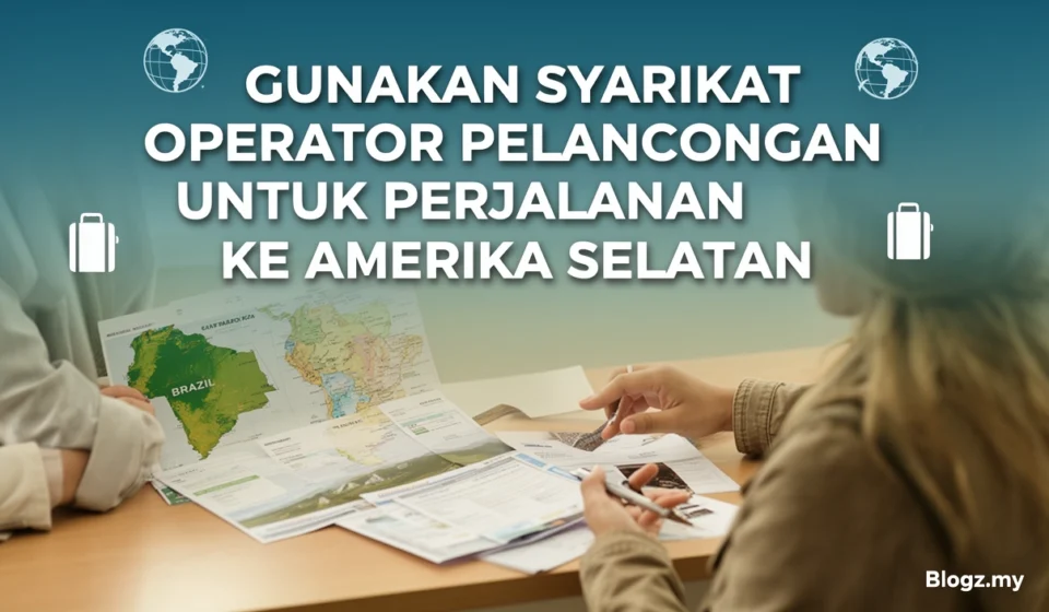 Gunakan syarikat operator pelancongan untuk perjalanan Ke Amerika Selatan Gunakan syarikat operator pelancongan untuk perjalanan Ke Amerika Selatan