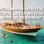 Pengalaman menyewa kapal layar mewah terbaik di dunia?
