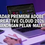 Kadar Premium Adobe Creative Cloud 2026: Perbandingan Pelan Malaysia