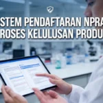 Sistem Pendaftaran NPRA: Proses Kelulusan Produk
