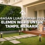 Hiasan Luar Rumah 2026: 5 Elemen Wajib untuk Tampil Menarik