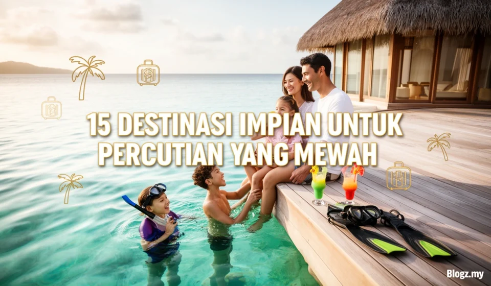 15 destinasi impian untuk percutian keluarga yang mewah