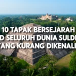 10 tapak bersejarah di seluruh dunia yang kurang dikenali