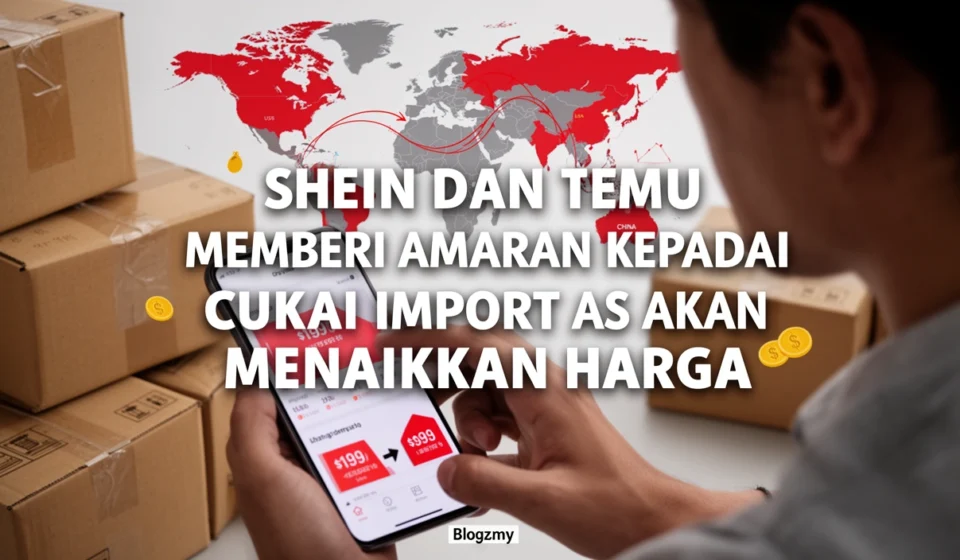 SHEIN dan TEMU memberi amaran kepada cukai import AS akan menaikkan harga