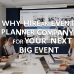 Why Hire An Event Planner Company For Your Next Big Event