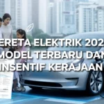 Kereta Elektrik 2026: Model Terbaru dan Insentif Kerajaan Kereta Elektrik 2026: Model Terbaru dan Insentif Kerajaan