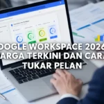 Google Workspace 2026: Harga Terkini dan Cara Tukar Pelan