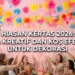 Hiasan Kertas 2026: Cara Kreatif dan Kos Efektif untuk Dekorasi