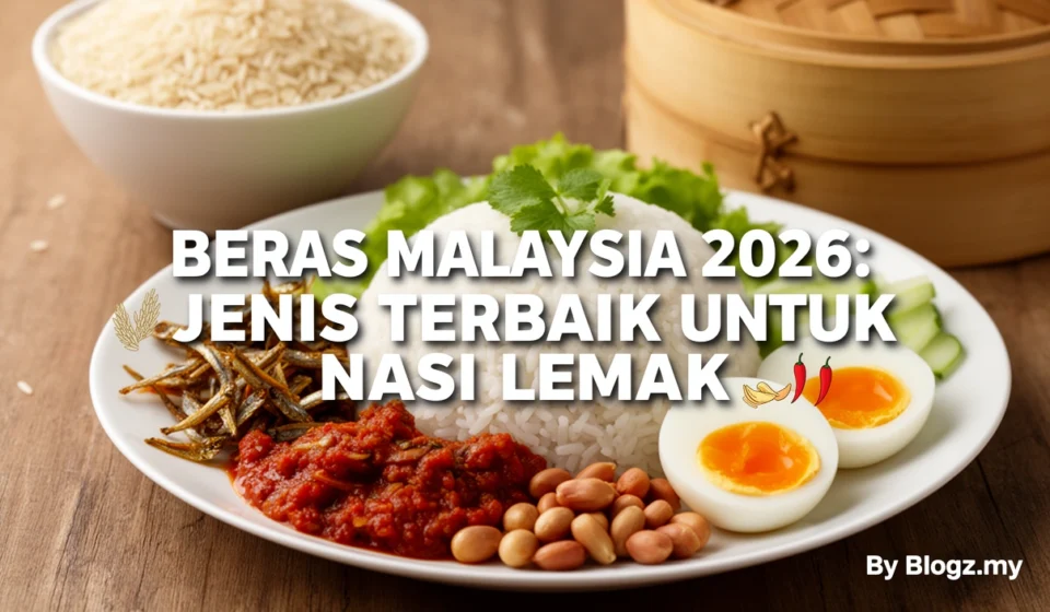 Beras Malaysia 2026: Jenis Terbaik untuk Nasi Lemak