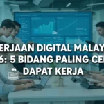 Pekerjaan Digital Malaysia 2026: 5 Bidang Paling Cepat Dapat Kerja