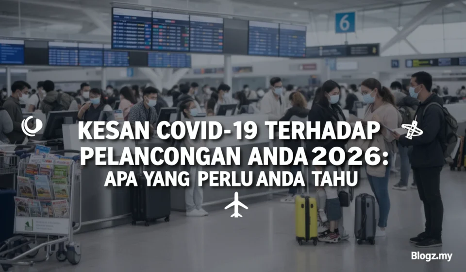 Kesan COVID-19 Terhadap Pelancongan 2026: Apa yang Perlu Anda Tahu