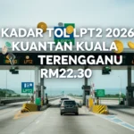 Kadar Tol LPT2 2026 Kuantan Kuala Terengganu RM22.30