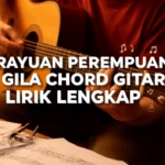 Rayuan Perempuan Gila Chord Gitar Lirik Lengkap