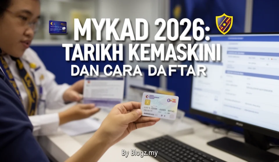MyKad 2026: Tarikh Kemaskini dan Cara Daftar