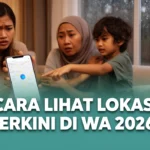 Cara Lihat Lokasi Terkini di WA 2026