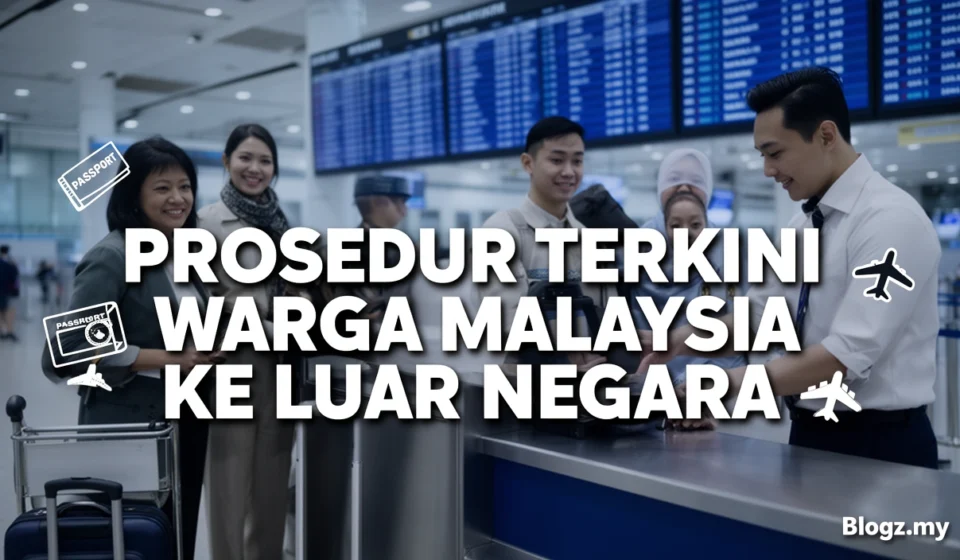 Prosedur Terkini Warga Malaysia Ke Luar Negara