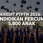 Kredit PTPTN 2026: Pendidikan Percuma 5,800 Anak