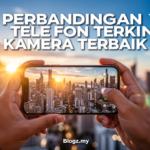 Senarai Program Terkini KPM Julai Ini Perbandingan Telefon Terkini Kamera Terbaik