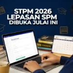 STPM 2026 Lepasan SPM Dibuka Julai Ini