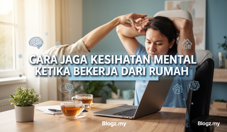 Cara Jaga Kesihatan Mental Ketika Bekerja Dari Rumah