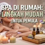 Spa Di Rumah: 5 Langkah Mudah Untuk Pemula
