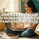 Cara Kerja Online Dari Rumah Tanpa Modal 2026